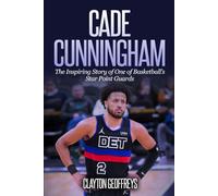 Cade Cunningham: The Inspiring Story of One of Basketball’s Star Point Guards (Basketball Biography Books)