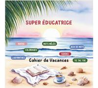 Cadeau Educatrice Garderie Francais : Cahier de vacances pour super éducatrice - Un cadeau original d'Activités ludiques et relaxantes pour une fin d’année pleine de douceur.