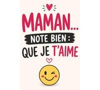 Cadeau pour Maman : Maman… note bien que je t’aime: Carnet à offrir pour la Fête des Mères - Idée cadeau originale et pleine d’amour pour maman - Parfait pour un anniversaire