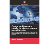 Cadeia de blocos e a cadeia de abastecimento agroalimentar: Rumo a uma rastreabilidade transparente O caso das cooperativas agrícolas da região de Souss Massa, em Marrocos