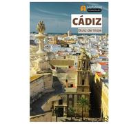 Cádiz Guía de Viaje: Principales Atracciones, Joyas Ocultas, Playas, Gastronomía y Excursiones de un Día en Andalucía, Sur de España