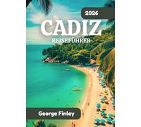 CADIZ REISEFÜHRER 2026: Cadiz 2026: Alles, was Sie wissen müssen