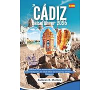 Cádiz Reiseführer 2026: Entdecken Sie die atemberaubenden Strände, historischen Sehenswürdigkeiten, die lokale Küche und einzigartige Erlebnisse in Südspanien