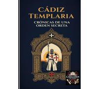 CÁDIZ TEMPLARIA. CRÓNICAS DE UNA ORDEN SECRETA: COLECCIÓN RELATOS CORTOS TEMPLARIOS