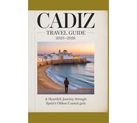 Cadiz Travel Guide 2025-2026: A Heartfelt Journey Through Spain’s Oldest Coastal Gem