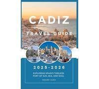 CADIZ TRAVEL GUIDE 2025-2026: Exploring Spain’s Timeless Port of Sun, Sea, and Soul
