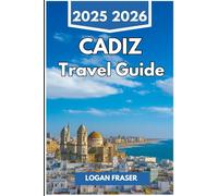 CADIZ TRAVEL GUIDE 2025 2026: Seaside Walks, Hidden Quarters, and Everyday Life in Spain’s Oldest Port City
