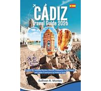 Cádiz Travel Guide 2026: Explore the Stunning Beaches, Historic Landmarks, Local Cuisine, and Unique Experiences in Southern Spain (Pathways to Adventure: Comprehensive Travel Guides)