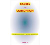 Cadres and Corruption: The Organizational Involution of the Chinese Communist Party (Studies of the Weatherhead East Asian Institute, Columbia University)