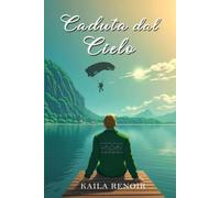 Caduta dal Cielo: Il destino è quando incontri una persona che non stavi cercando per poi renderti conto che non hai mai desiderato nient'altro di ... A. Gravina) (Serie (ed.2 ) : Come un sogno)