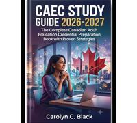 CAEC Study Guide 2026-2027: The Complete Canadian Adult Education Credential Preparation Book with Proven Strategies