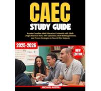 CAEC Study Guide: Ace the Canadian Adult Education Credential with 8 Full-Length Practice Tests, 700+ Questions, Skill-Building Lessons, and Proven Strategies to Pass All Five Subjects