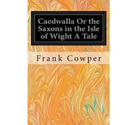 Caedwalla Or the Saxons in the Isle of Wight A Tale