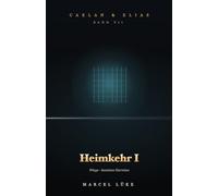 Caelan & Elias - Die Saga vom endlichen Feuer · Band 7 - Heimkehr I