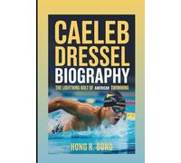 CAELEB DRESSEL BIOGRAPHY: The Lightning Bolt Of American Swimming