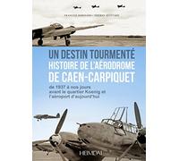 Caen-Carpiquet 1940-1945: Un Aérodrome dans la Guerre
