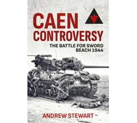 Caen Controversy : The Battle for Sword Beach 1944
