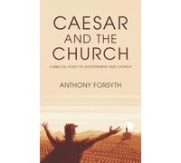 Caesar and the Church: A Biblical Study of Government and the Church: A Biblical Study of Government and Church