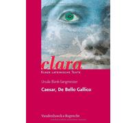 Caesar, De Bello Gallico: Clara. Kurze Lateinis, Ursula-Blank-Sangmeister.