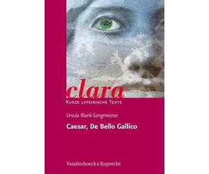 Caesar, De Bello Gallico: Clara. Kurze Lateinische Texte by Ursula Blank-Sangmei