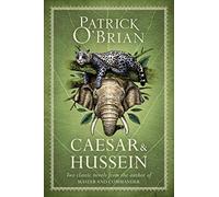 Caesar & Hussein: Two Classic Novels from the Author of MASTER AND COMMANDER