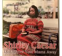 Caesar, Shirley - Don't Drive Your Mama Away