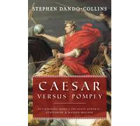 Caesar Versus Pompey : Determining Rome’s Greatest General, Statesman & Nation-Builder