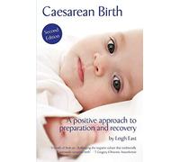 Caesarean Birth: A Positive Approach to Preparation and Recovery