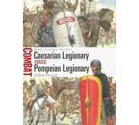 Caesarian Legionary vs Pompeian Legionary: Rome’s Civil War 49-45 BC: 82 (Combat)