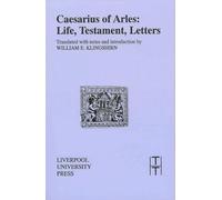 Caesarius of Arles: Life, Testament, Letters: 19 (Translated Texts for Historians)