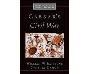 Caesar's Civil War (Oxford Approaches to Classical Literature)