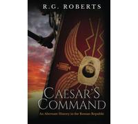 Caesar's Command: an Alternate History in the Roman Republic