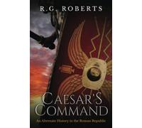 Caesar's Command: an Alternate History in the Roman Republic