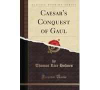 Caesar's Conquest of Gaul (Classic Reprint)