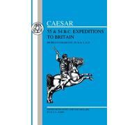 Caesar's Expeditions to Britain, 55 & 54 BC: 55 & 54 Bc Expeditions to Britain: Bk.4 (Latin Texts)