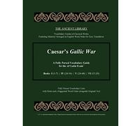 Caesar's Gallic War: A Fully Parsed Vocabulary Guide for the AP Latin Exam: Books I (1-7) | IV (24-36) | V (24-48) | VI (13-20)