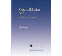 Caesar's Helvetian War: Adapted for the Use of Beginners