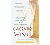 Caesars' Wives: Sex, Power, and Politics in the Roman Empire