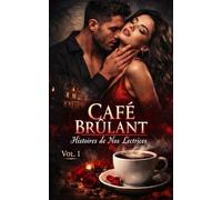 CAFÉ BRÛLANT VOL. 1 : Histoires de Nos Lectrices: Récits de Désir Interdit, de Secrets Obscurs et de Passions Taboues pour les Amateurs de Dark ... Dangereuse et Érotisme Psychologique Intense)