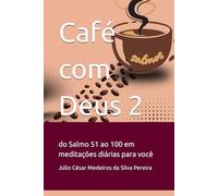 Café com Deus 2: do Salmo 51 ao 100 em meditações diárias para você (Café com Deus - Salmos)