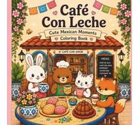 Cafe Con Leche: Cute Mexican Coloring Book (Cozy Mexican Moments Coloring Book Series)