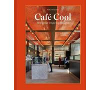 Cafe Cool Feel-Good Inspiring Designs by Robert Schneider (Hardback Book)