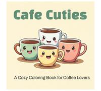 Cafe Cuties: A Cozy Coloring Book for Coffee Lovers