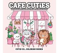 Cafe Cuties Coloring Book: Where Cozy Meets Cute