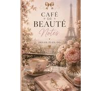 Café de Beauté Notes: A Parisian Coquette Lined Notebook for Dreamers, Writers & Beautiful Ideas: A Chic 6x9 Lined Journal with 180 Pages for Notes, Dreams, Plans & Everyday Inspiration