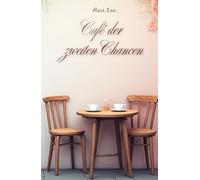Café der zweiten Chancen: Ein Valentinstagsroman über verlorene Liebe, zweite Chancen und das Mut-Werden im Herzen.