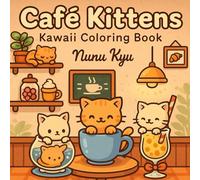 Cafe Kittens: Kawaii Coloring Book: Cute cats in cups, boba & bakery treats, cozy coloring for teens and adults
