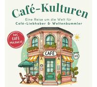 Café-Kulturen: Eine Reise um die Welt für Café-Liebhaber & Weltenbummler I 50 Café-Motive aus aller Welt zum ausmalen