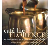Café Life Florence: A Guidebook to the Cafes and Bars of the Renaissance Treasure