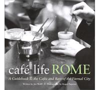 Cafe Life Rome: A Guidebook to the Cafes and Bars of the Eternal City